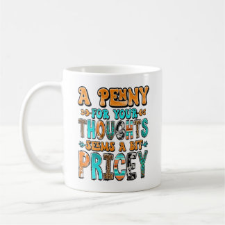 Caneca De Café "Um Centavo Pelos Seus Pensamentos..."