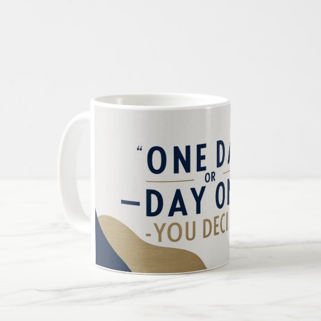 Caneca De Café Um Dia Ou Dia Um. Você Decide (Frente Esquerda)
