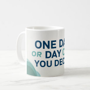 Caneca De Café Um Dia Ou Dia Um. Você Decide