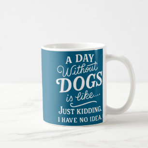 Caneca De Café Um dia sem cachorros é como brincadeira tenho idei