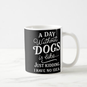 Caneca De Café Um dia sem cachorros é como brincadeira ter ideia