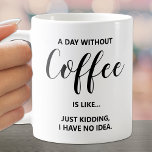 Caneca De Café Um dia sem café em branco<br><div class="desc">Humorístico Um Dia Sem Café, a citação nesta caneca é divertido para si mesmo ou presente para um amigo.</div>
