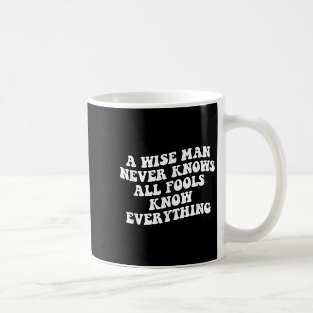 Caneca De Café Um Homem Sábio Nunca Conhece Todos Os Idiotas Sabe (Direita)