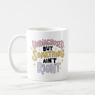 Caneca De Café Undiagnosed But Something ain't Right