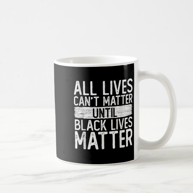 Caneca De Café Until Black Lives All Lives Can't Blm Suprt  (Direita)