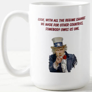 Caneca De Café US: Countries Whose Regimes We Changed Owe Us One