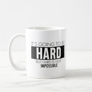 Caneca De Café Vai ser Duro, mas o Duro não é impossível.