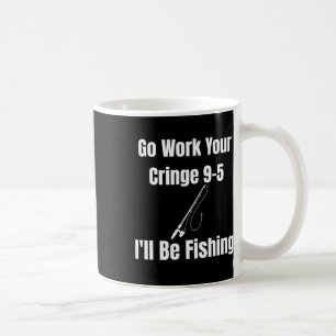 Caneca De Café Vai Trabalhar A Sua Corda 9-5 Vou Pescar-Me Engraç
