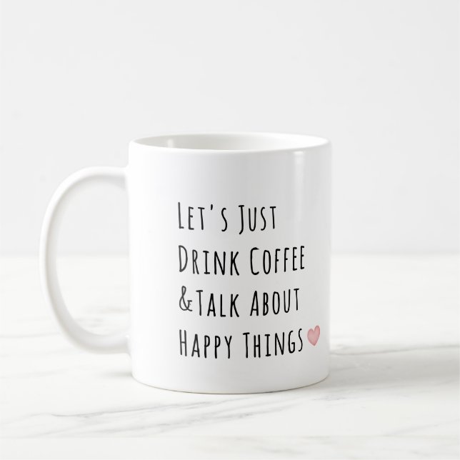Caneca De Café Vamos beber café e falar sobre coisas felizes (Esquerda)