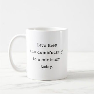 Caneca De Café Vamos Manter A Idiotice Ao Mínimo Hoje