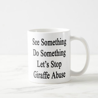 Caneca De Café Veja que algo fazer algo nos deixou parar o girafa
