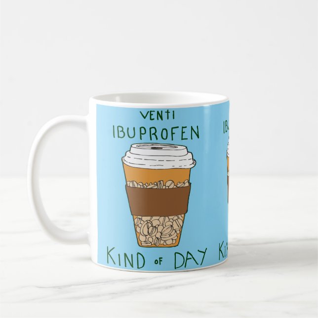 Caneca De Café Venti Ibuprofen Kind of Day (Esquerda)