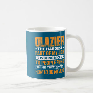Caneca De Café Vidraceiro A Parte Mais Difícil Do Meu Trabalho É 