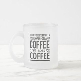 Caneca De Café Vidro Jateado A diferença entre sua opinião e café é