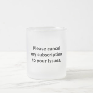 Caneca De Café Vidro Jateado Cancele minha assinatura dos seus problemas