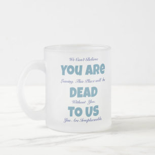 Caneca De Café Vidro Jateado Despedida Engraçada Morta Para Nós