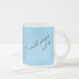 Caneca De Café Vidro Jateado Eu Preferiria Não