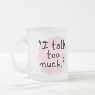 Caneca De Café Vidro Jateado "I Talk Too Much" Funny Confession Wife Mug
