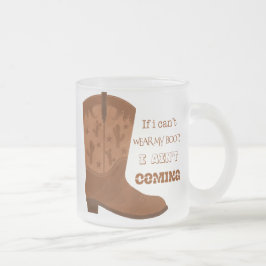 Caneca De Café Vidro Jateado If I Can’t Wear My Boots I Ain’t Coming Mug