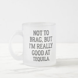 Caneca De Café Vidro Jateado Não quero me gabar, mas sou muito bom em tequila