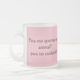 Caneca De Café Vidro Jateado para eso querias un animal para no cuidarlo