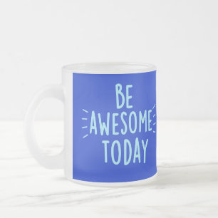 Caneca De Café Vidro Jateado Seja incrível hoje, Mug