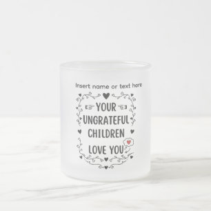 Caneca De Café Vidro Jateado Seus Filhos Ingratos Te Amam Personalizado