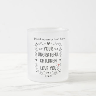 Caneca De Café Vidro Jateado Your Ungrateful Children Love You Personalized