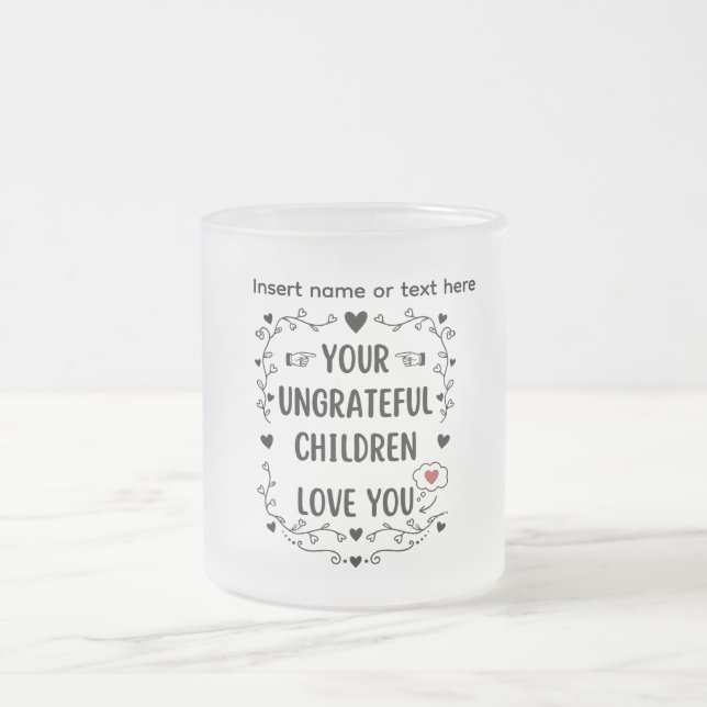 Caneca De Café Vidro Jateado Your Ungrateful Children Love You Personalized (Centro)