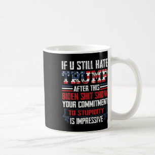 Caneca De Café Você Ainda Odeia O Trump Depois Deste Biden Show1