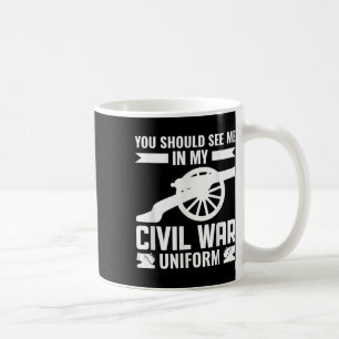 Caneca De Café Você Deveria Me Ver Na Minha Guerra Civil Uniforme