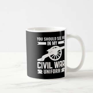 Caneca De Café Você Deveria Me Ver Na Minha Guerra Civil Uniforme
