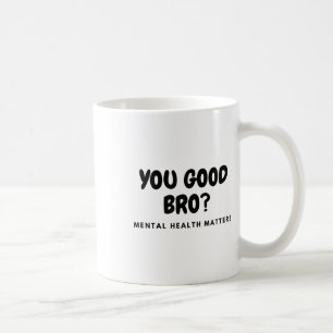 Caneca De Café Você É Bom, Irmão, Saúde Mental, Saúde Mental