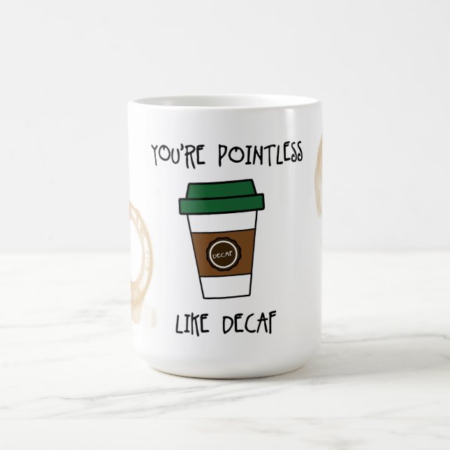 Caneca De Café Você é Café Sem Sentido - Como Humor Descafeinado  (Centro)
