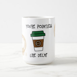 Caneca De Café Você é Café Sem Sentido - Como Humor Descafeinado