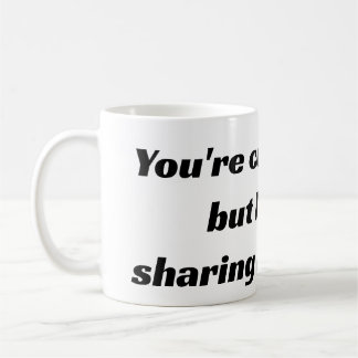 Caneca De Café Você é fofo e tudo, mas eu não vou compartilhar me