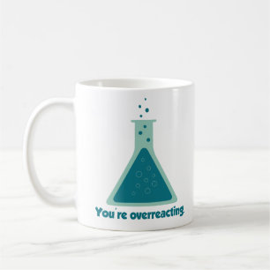 Caneca De Café Você é taça Overreacting da ciência da químic