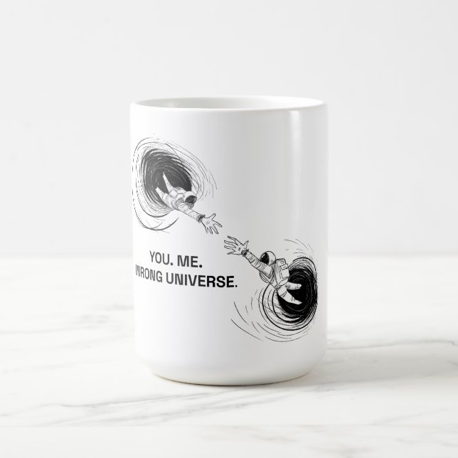 CANECA DE CAFÉ VOCÊ. EU. UNIVERSO ERRADO. (Centro)