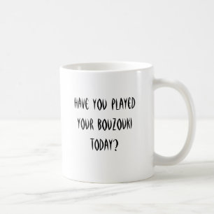 Caneca De Café Você jogou seu bouzouki hoje?