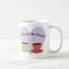 Caneca De Café Você Me Mocha Feliz