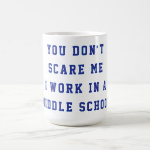 Caneca De Café Você não me assusta, eu trabalho em uma escola de