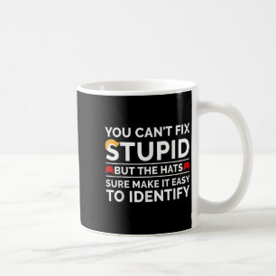 Caneca De Café Você Não Pode Consertar Estúpido Mas Os Chapéus Co