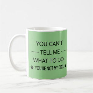 Caneca De Café Você não pode me dizer o que fazer. Você não