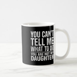 Caneca De Café Você Não Pode Me Dizer O Que Fazer Você Não É Minh