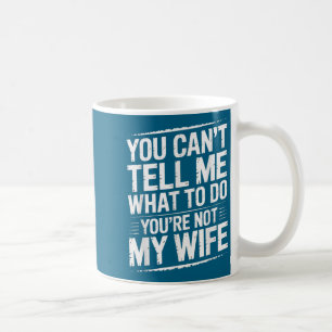 Caneca De Café Você Não Pode Me Dizer O Que Fazer Você Não É Minh