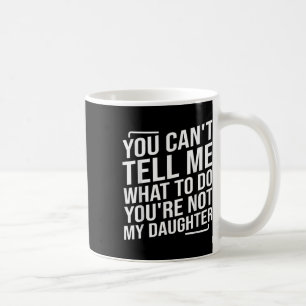 Caneca De Café Você Não Pode Me Dizer O Que Fazer Você Não É Minh