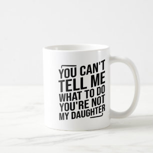 Caneca De Café Você Não Pode Me Dizer O Que Fazer Você Não É Minh