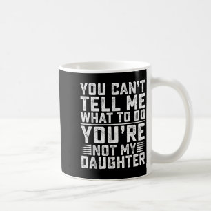 Caneca De Café Você Não Pode Me Dizer O Que Fazer Você Não É Minh