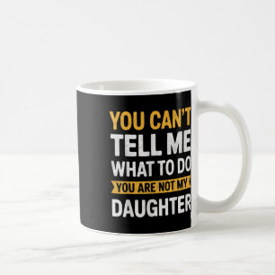 Caneca De Café Você Não Pode Me Dizer O Que Fazer Você Não É Minh