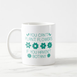 Caneca De Café Você não pode plantar flores se não tiver botânica